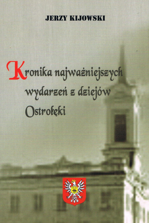 Jerzy Kijowski Kronika najwaniejszych wydarze z dziejw Ostroki